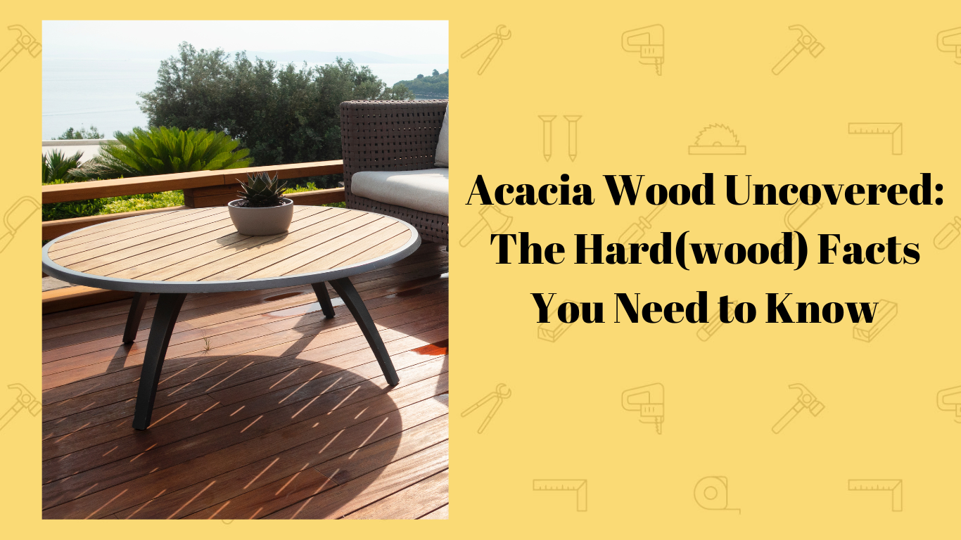 Acacia Wood Uncovered The Hard(wood) Facts You Need to Know