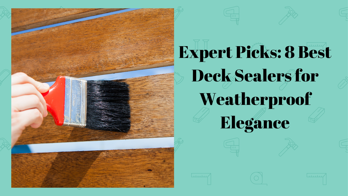 Expert Picks 8 Best Deck Sealers for Weatherproof Elegance