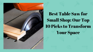 best table saw for small shop