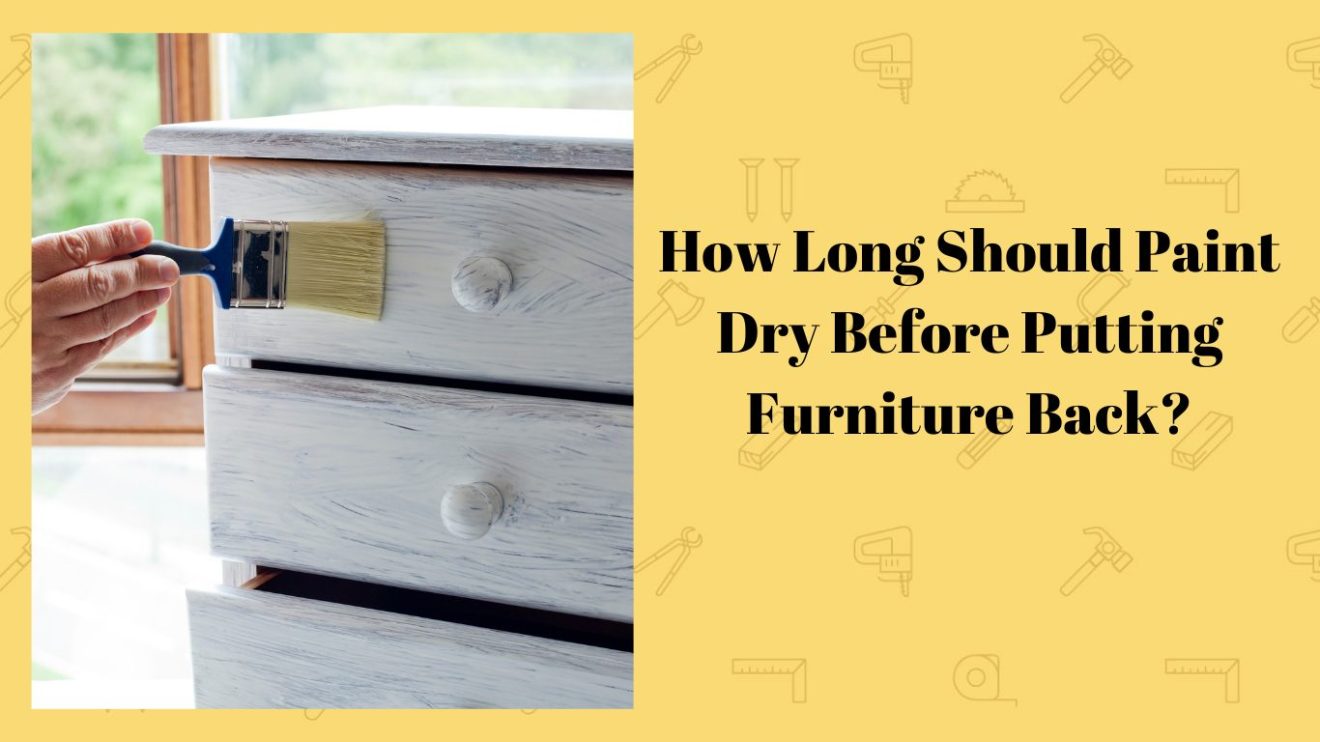 How Long Should Paint Dry Before Putting Furniture Back? Simplewoodworker