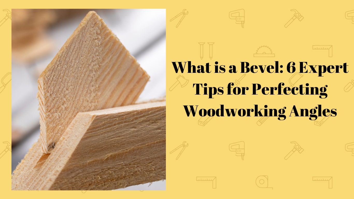 What is a Bevel 6 Expert Tips for Perfecting Woodworking Angles